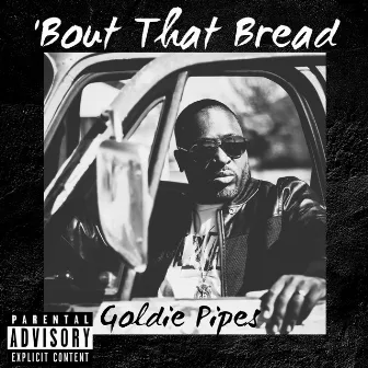 'Bout That Bread by Goldie Pipes