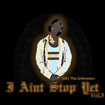 I Ain't Stop Yet, Vol. 3 by (Uk) Tha Unknown