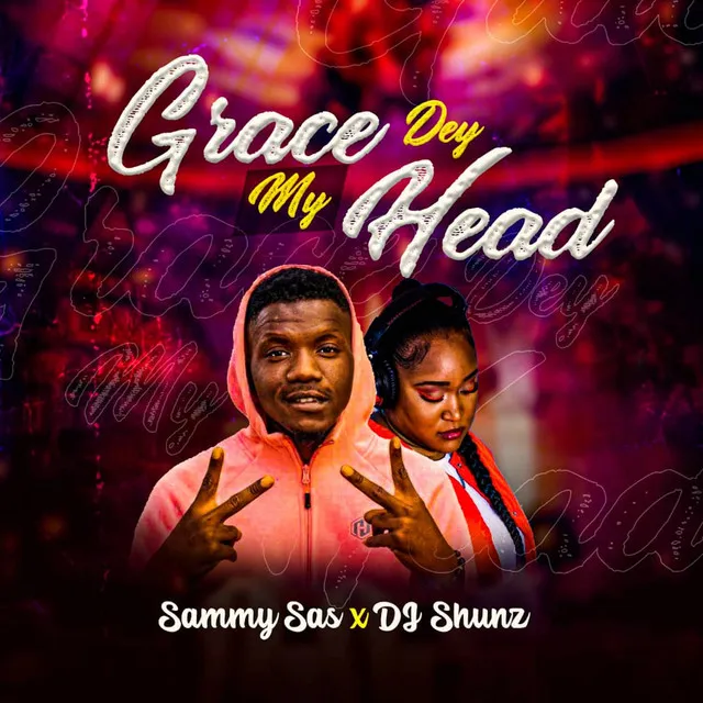 Grace dey my head