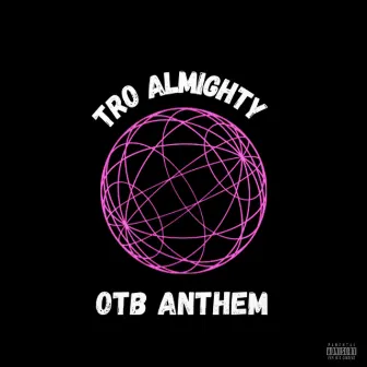 OTB anthem by Tro Almighty