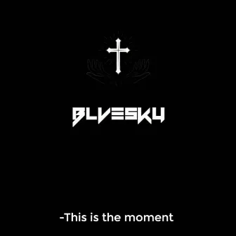 This Is the Moment by Bluesky