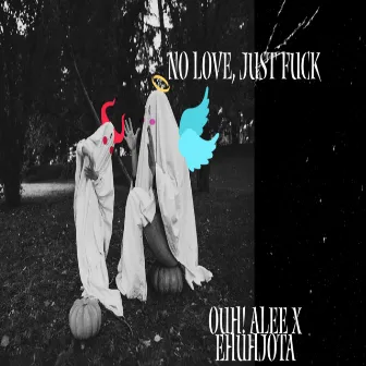 No Love, Just Fuck by Ouh! Alee