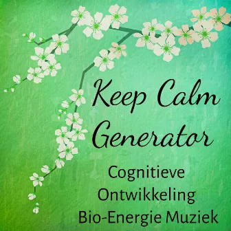 Keep Calm Generator - Cognitieve Ontwikkeling Bio-Energie Aandachtsstoornis Muziek voor Chakra Meditatie Balanceren Mindfulness Therapie met Instrumentale New Age Natuur Geluiden by Unknown Artist