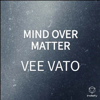 MIND OVER MATTER by VEE VATO