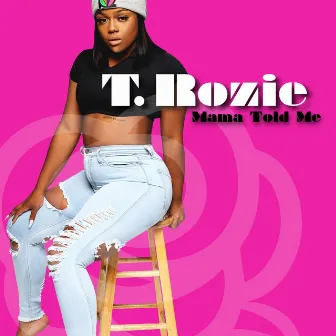 Mama Told Me (Bonus Track) by T.Rozie