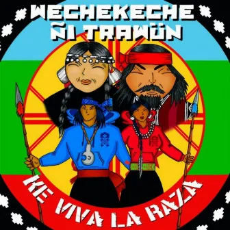 KE VIVA LA RAZA by Wechekeche ñi Trawün