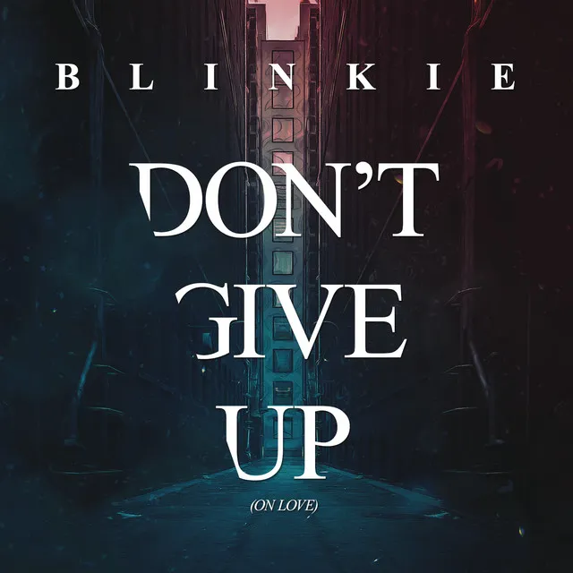 Don't Give Up (On Love) - Radio Edit