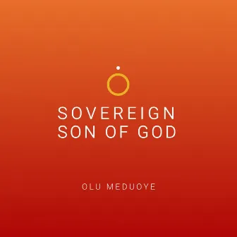 Sovereign Son of God by Olu Meduoye