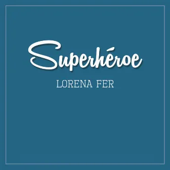 Superhéroe by Lorena Fer