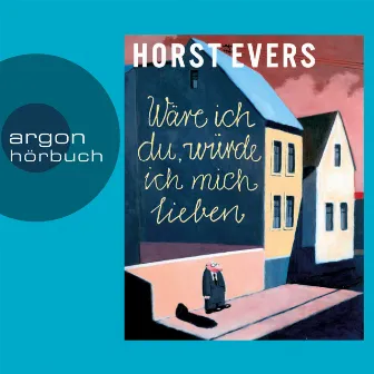 Wäre ich du, würde ich mich lieben (Ungekürzte Fassung) by Horst Evers