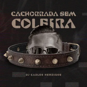 Cachorro Sem Coleira by Dj Carlos Henrique