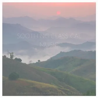 Soothing Classical Music: 14 Beautifully Relaxing Classical Pieces by Robyn Goodall