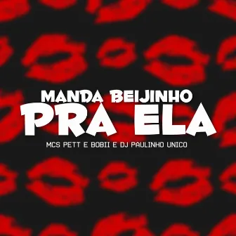 Manda Beijinho pra Ela by Mcs Pett e Bobii