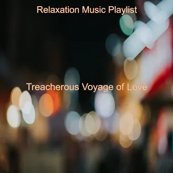 Treacherous Voyage of Love by Relaxation Music Playlist