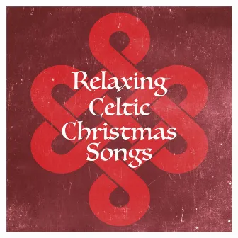 Relaxing Celtic Christmas Songs by The Irish Christmas & Celtic Christmas Nollag