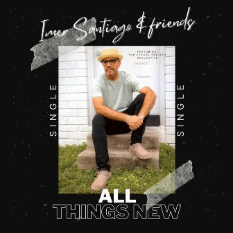 All Things New by Imer Santiago