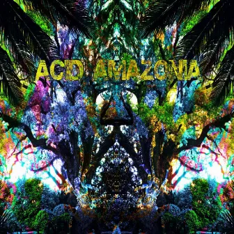 Acid Amazonia by Psycho Tropiques