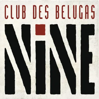 Nine by Club des Belugas