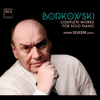 Marian Borkowski: Complete Works for Solo Piano by Marian Borkowski