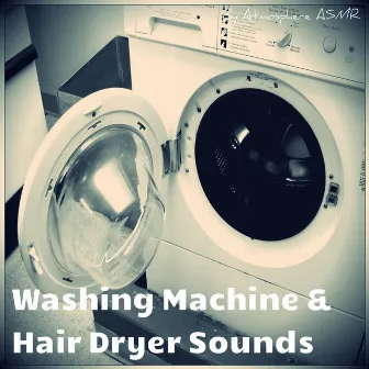 Washing Machine and Hair Dryer Sounds by Atmosphere Asmr