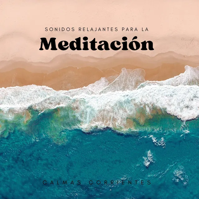 Calmas Corrientes: Sonidos Relajantes Para La Meditación