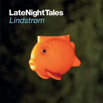 Late Night Tales: Lindstrøm by Lindstrøm