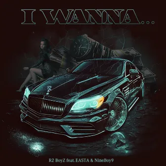 I WANNA... (feat. EASTA & NineBoy9) by R2 BoyZ