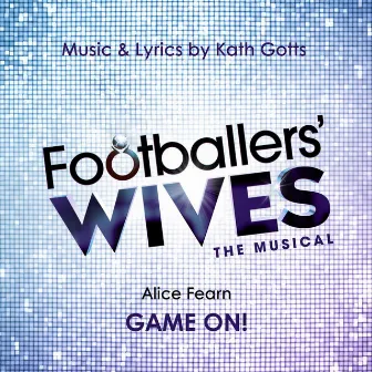 Game On! (From Footballers' Wives the Musical) by Alice Fearn