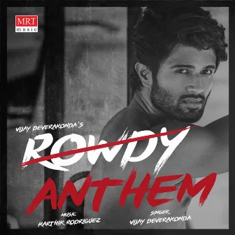 Rowdy Anthem by Vijay Deverakonda