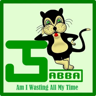 Am I Wasting All My Time by Jabba