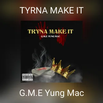 TYRNA MAKE IT by g.m.e yung mac