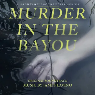 Murder in the Bayou (Original Soundtrack) by James Lavino