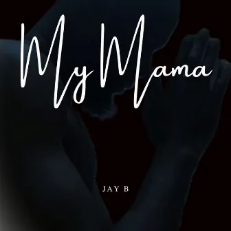 My Mama by Jay B