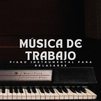 Música De Trabajo: Piano Instrumental Para Relajarse by Trabajando desde Casa