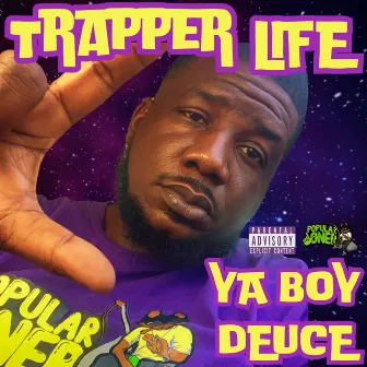 TRAPPER LIFE by Ya Boy Deuce