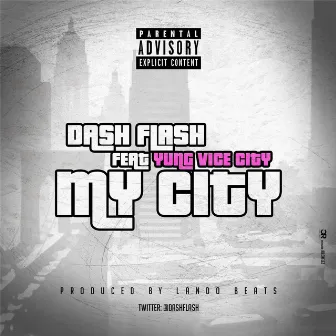 My City (feat. Yungvicecity) by Dash Flash