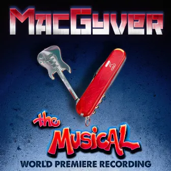 MacGyver The Musical (World Premiere Recording) by Peter Lurye