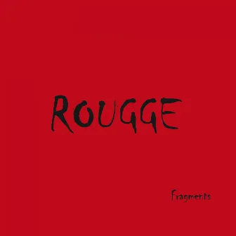 Fragments by Rougge