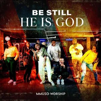 Be Still (He is God) by Mmuso Worship