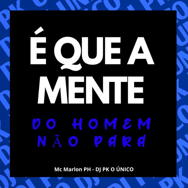 É Que a Mente do Homem Não Para