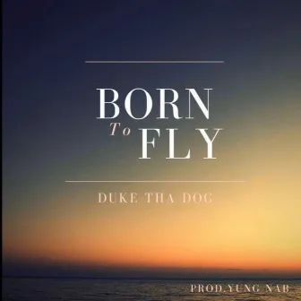 Born to Fly by Duke tha Dog