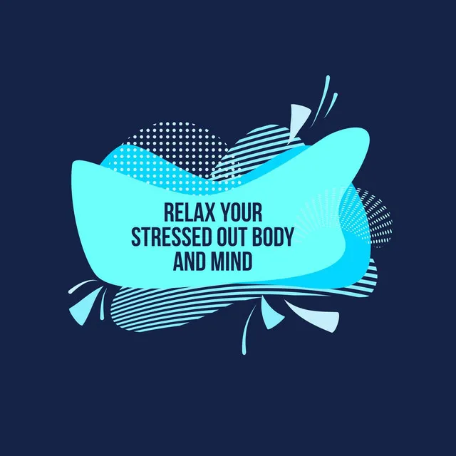 Relax Your Stressed Out Body And Mind