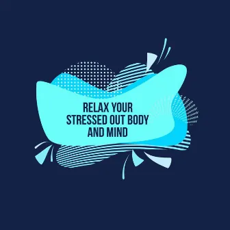 Relax Your Stressed Out Body And Mind by Robin Hayes