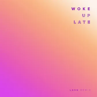 Woke Up Late (Lash Remix) by Lash