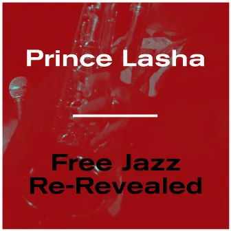 Free Jazz Re-Revealed by Prince Lasha