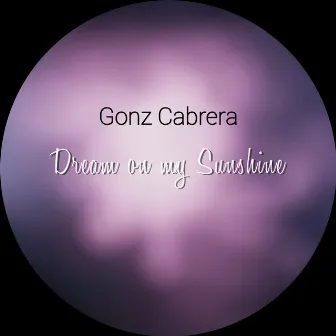 Dream on my Sunshine by Gonz Cabrera