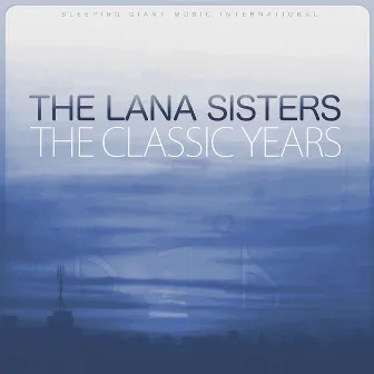 The Classic Years by The Lana Sisters