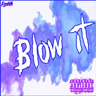 BLOW IT by EssOh