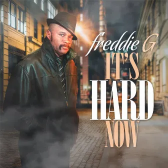 It's Hard Now by Freddie G