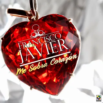 Me Sobra Corazón by Francisco Javier